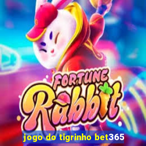 jogo do tigrinho bet365